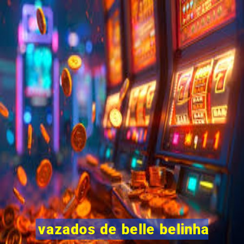 vazados de belle belinha